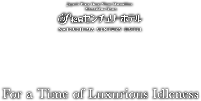 Matsushima Century Hotel For a Time of Luxurious Idleness